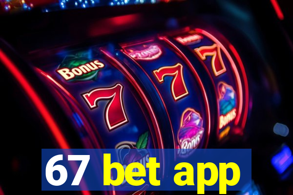 67 bet app